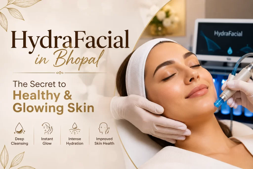 HydraFacial in Bhopal – The Secret to Healthy & Glowing Skin